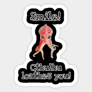 Smile, Cthulhu loathes you! Sticker